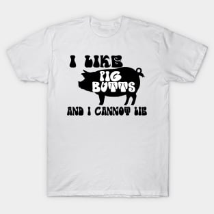 I like pig butts and I cannot lie T-Shirt